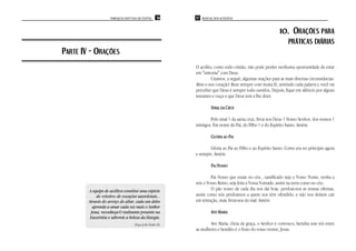 PAROQUIA SANT’ANA DE ITAÚNA     56    57 MANUAL DOS ACÓLITOS



                                                                                                           10. ORAÇÕES PARA
                                                                                                                 PRÁTICAS DIÁRIAS
PARTE IV - ORAÇÕES
                                                           O acólito, como todo cristão, não pode perder nenhuma oportunidade de estar
                                                           em "sintonia" com Deus.
                                                                    Citamos, a seguir, algumas orações para as mais diversas circunstâncias.
                                                           Abra o seu coração! Reze sempre com muita fé, sentindo cada palavra e você vai
                                                           perceber que Deus é sempre todo ouvidos. Depois, fique em silêncio por alguns
                                                           instantes e ouça o que Deus tem a lhe dizer.

                                                                    SINAL DA CRUZ

                                                                   Pelo sinal † da santa cruz, livrai nos Deus † Nosso Senhor, dos nossos †
                                                           inimigos. Em nome do Pai, do Filho † e do Espírito Santo. Amém.

                                                                    GLÓRIA AO PAI

                                                                   Glória ao Pai ao Filho e ao Espírito Santo. Como era no princípio agora
                                                           e sempre. Amém.

                                                                    PAI NOSSO

                                                                   Pai Nosso que estais no céu , santificado seja o Vosso Nome, venha a
                                                           nós o Vosso Reino, seja feita a Vossa Vontade, assim na terra como no céu.
        A equipe de acólitos constitui uma espécie                 O pão nosso de cada dia nos dai hoje, perdoai-nos as nossas ofensas,
            de «viveiro» de vocações sacerdotais...        assim como nós perdoamos a quem nos têm ofendido, e não nos deixeis cair
        Através do serviço do altar, cada um deles         em tentação, mais livrai-nos do mal. Amém
          aprenda a amar cada vez mais o Senhor
         Jesus, reconheça-O realmente presente na                   AVE MARIA
         Eucaristia e saboreie a beleza da liturgia.
                                    (Papa João Paulo II)           Ave Maria, cheia de graça, o Senhor é convosco, bendita sois vós entre
                                                           as mulheres e bendito é o fruto do vosso ventre, Jesus.
 