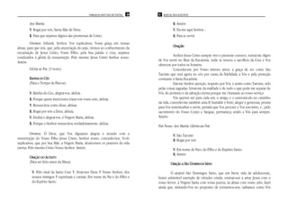 PAROQUIA SANT’ANA DE ITAÚNA   60   61 MANUAL DOS ACÓLITOS


        Ave Maria.                                                                             R. Amém
        V. Rogai por nós, Santa Mãe de Deus.                                                   V. Eis-me aqui Senhor...
        R. Para que sejamos dignos das promessas de Cristo.                                    R. Para te servir.
        Oremos: Infundi, Senhor, Vos suplicamos, Vossa graça em nossas
almas, para que nós, que, pela anunciação do anjo, viemos ao conhecimento da                   Oração
encarnação de Jesus Cristo, Vosso Filho, pela Sua paixão e cruz, sejamos
conduzidos à glória da ressurreição. Pelo mesmo Jesus Cristo Senhor nosso.                      Senhor Jesus Cristo sempre vivo e presente conosco, tornai-me digno
                                                                                     de Vos servir no Altar da Eucaristia, onde se renova o sacrifício da Cruz e Vos
Amém.
                                                                                     ofereceis por todos os homens.
        Glória ao Pai. (3 vezes)                                                                Concedei-me por Vosso imenso amor, a graça de ser como São
                                                                                     Tarcísio que está agora no céu por causa da fidelidade a Vós e pela proteção
        RAINHA DO CÉU                                                                constante à Santa Eucaristia.
        (Para o Tempo da Páscoa)                                                                Dai-me Senhor atenção, respeito por Vós, e assim como Tarcísio, zelo
                                                                                     pelas coisas sagradas. Livrai-me da maldade e de tudo o que pode me separar de
        V. Rainha do Céu, alegrai-vos, aleluia                                       Vós, do próximo e da salvação eterna porque me chamaste ao vosso serviço.
        R. Porque quem merecestes trazer em vosso seio, aleluia.                                Vós quereis ser para cada um, o amigo e o sustentáculo no caminho
                                                                                     da vida, concedei-me também uma fé humilde e forte, alegre e generosa, pronta
        V. Ressuscitou como disse, aleluia.                                          para Vos testemunhar e servir, permiti que Vos procure e Vos encontre, e , pelo
        R. Rogai por nós a Deus, aleluia.                                            sacramento do Vosso Corpo e Sangue, permaneça unido a Vós para sempre.
        V. Exultai e alegrai-vos, ó Virgem Maria, aleluia.                           Amém.
        R. Porque o Senhor ressuscitou verdadeiramente, aleluia.
                                                                                     Pai Nosso. Ave Maria. Glória ao Pai.
         Oremos: Ó Deus, que Vos dignastes alegrar o mundo com a                               V. São Tarcísio
ressurreição do Vosso Filho Jesus Cristo, Senhor nosso, concedei-nos, Vo-lo                    R. Rogai por nós
suplicamos, que por Sua Mãe, a Virgem Maria, alcancemos os prazeres da vida
eterna. Pelo mesmo Cristo Nosso Senhor. Amém.                                                  V. Em nome do Pai e do Filho e do Espírito Santo
                                                                                               R. Amém
        ORAÇÃO DO ACÓLITO
        (Para ser feito antes da Missa)                                                       ORAÇÃO A SÃO DOMINGOS SÁVIO

         V. Pelo sinal da Santa Cruz †, livrai-nos Deus † Nosso Senhor, dos                   Ó amável São Domingos Sávio, que em breve vida de adolescente,
         nossos inimigos † espirituais e carnais. Em nome do Pai e do Filho e        fostes admirável exemplo de virtudes cristãs, ensinai-nos a amar Jesus com o
         do Espírito Santo                                                           vosso fervor, à Virgem Santa com vossa pureza, às almas com vosso zelo; fazei
                                                                                     ainda que, imitando-Vos no propósito de tornarmos-nos, saibamos como Vós
 