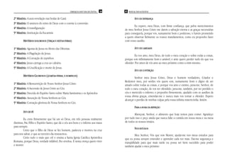 PAROQUIA SANT’ANA DE ITAÚNA   64   65 MANUAL DOS ACÓLITOS


2º Mistério: A auto-revelação nas bodas de Caná                                                    ATO DE ESPERANÇA
3º Mistério: O anúncio do reino de Deus com o convite à conversão
                                                                                                  Eu espero, meu Deus, com firme confiança, que pelos merecimentos
4º Mistério: A transfiguração                                                             de meu Senhor Jesus Cristo me dareis a salvação eterna e as graças necessárias
5º Mistério: Instituição da Eucaristia                                                    para conseguí-la, porque vós, sumamente bom e poderoso, o haveis prometido
                                                                                          a quem observar fielmente os vossos mandamentos, como eu proponho fazer
        MISTÉRIOS DOLOROSOS (TERÇAS E SEXTAS-FEIRAS)                                      com vosso auxílio.

1º Mistério: Agonia de Jesus no Horto das Oliveiras.                                               ATO DE CARIDADE
2º Mistério: A Flagelação de Jesus.
                                                                                                  Eu vos amo, meu Deus, de todo o meu coração e sobre todas a coisas,
3º Mistério: A Coroação de espinhos.                                                      porque sois infinitamente bom e amável, e ante quero perder tudo do que vos
4º Mistério: Jesus carrega a cruz ao calvário.                                            ofender. Por amor de vós amo ao meu próximo como a mim mesmo.
5º Mistério: A Crucificação e morte de Jesus.
                                                                                                   ATO DE CONTRIÇÃO
        MISTÉRIOS GLORIOSOS (QUARTAS-FEIRAS, E DOMINGOS)
                                               DOMINGOS
                                                                                                   Senhor meu Jesus Cristo, Deus e homem verdadeiro, Criador e
                                                                                          Redentor meu, por serdes vós quem sois, sumamente bom e digno de ser
1º Mistério: A Ressurreição de Nosso Senhor Jesus Cristo                                  amado sobre todas as coisas; e porque vos amo e estimo, pesa-me, Senhor, de
2º Mistério: A Ascensão de Jesus Cristo ao Céu                                            todo o meu coração, de vos ter ofendido; pesa-me, também, por ter perdido o
3º Mistério: Descida do Espírito Santo sobre Maria Santíssima e os Apóstolos              céu e merecido o inferno; e proponho firmemente, ajudado com os auxílios da
                                                                                          vossa divina graças, emendar-me e nunca mais vos tornar a ofender. Espero
4º Mistério: Assunção de Nossa Senhora ao Céu
                                                                                          alcançar o perdão de minhas culpas pela vossa infinita misericórdia. Amém.
5º Mistério: Coroação gloriosa de Nossa Senhora no Céu
                                                                                                   PARA A HORA DA REFEIÇÃO
                                                                                                          HORA
        ATO DE FÉ
                                                                                                  Abençoai, Senhor, o alimento que hoje temos para comer. Agradeço
          Eu creio firmemente que há um só Deus, em três pessoas realmente                por tudo isso e peço ainda que nunca falte a comida em nossa mesa e na mesa
distintas, Pai, Filho e Espírito Santo; que dá o céu aos bons e o inferno aos maus        de todos os nossos irmãos.
para sempre.
                                                                                                   NOS ESTUDOS
          Creio que o filho de Deus se fez homem, padeceu e morreu na cruz
para nos salvar, e que ao terceiro dia ressuscitou.                                                Meu Senhor, Vós que sois Mestre, ajudai-me nos meus estudos para
          Creio tudo o mais que crê e ensina a Santa Igreja Católica Apóstólica           que eu possa sempre entender e aprender cada vez mais. Dai-me segurança e
Romana, porque Deus, verdade infalível, lho revelou. E nesta crença quero viver           tranqüilidade para que mais tarde eu possa ser bem sucedido para poder
e morrer.                                                                                 também ajudar o meu próximo
 
