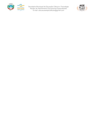 Secretaria Municipal de Educação Ciência e Tecnologia
Núcleo de Atendimento Educacional Especializado
E-mail: educacaoespecialicara@gmail.com
Rua Rodovia Lino Zanolli –Içara – SC– CEP: 88820-000 – Fone: (48) 999442647 E-mail: educacaoespecialicara@gmail.com 2
 