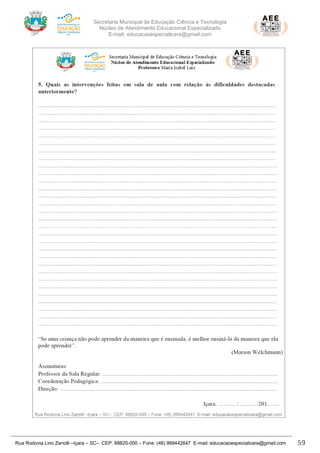 Secretaria Municipal de Educação Ciência e Tecnologia
Núcleo de Atendimento Educacional Especializado
E-mail: educacaoespecialicara@gmail.com
Rua Rodovia Lino Zanolli –Içara – SC– CEP: 88820-000 – Fone: (48) 999442647 E-mail: educacaoespecialicara@gmail.com 59
 