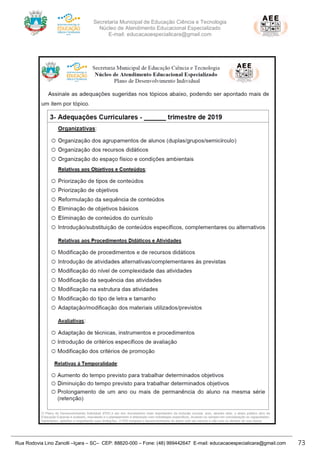 Secretaria Municipal de Educação Ciência e Tecnologia
Núcleo de Atendimento Educacional Especializado
E-mail: educacaoespecialicara@gmail.com
Rua Rodovia Lino Zanolli –Içara – SC– CEP: 88820-000 – Fone: (48) 999442647 E-mail: educacaoespecialicara@gmail.com 73
 