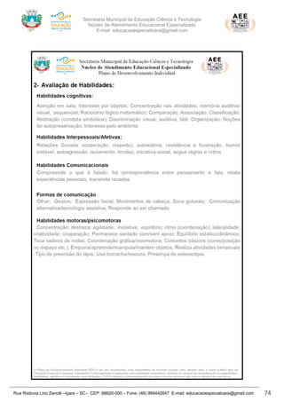Secretaria Municipal de Educação Ciência e Tecnologia
Núcleo de Atendimento Educacional Especializado
E-mail: educacaoespecialicara@gmail.com
Rua Rodovia Lino Zanolli –Içara – SC– CEP: 88820-000 – Fone: (48) 999442647 E-mail: educacaoespecialicara@gmail.com 74
 