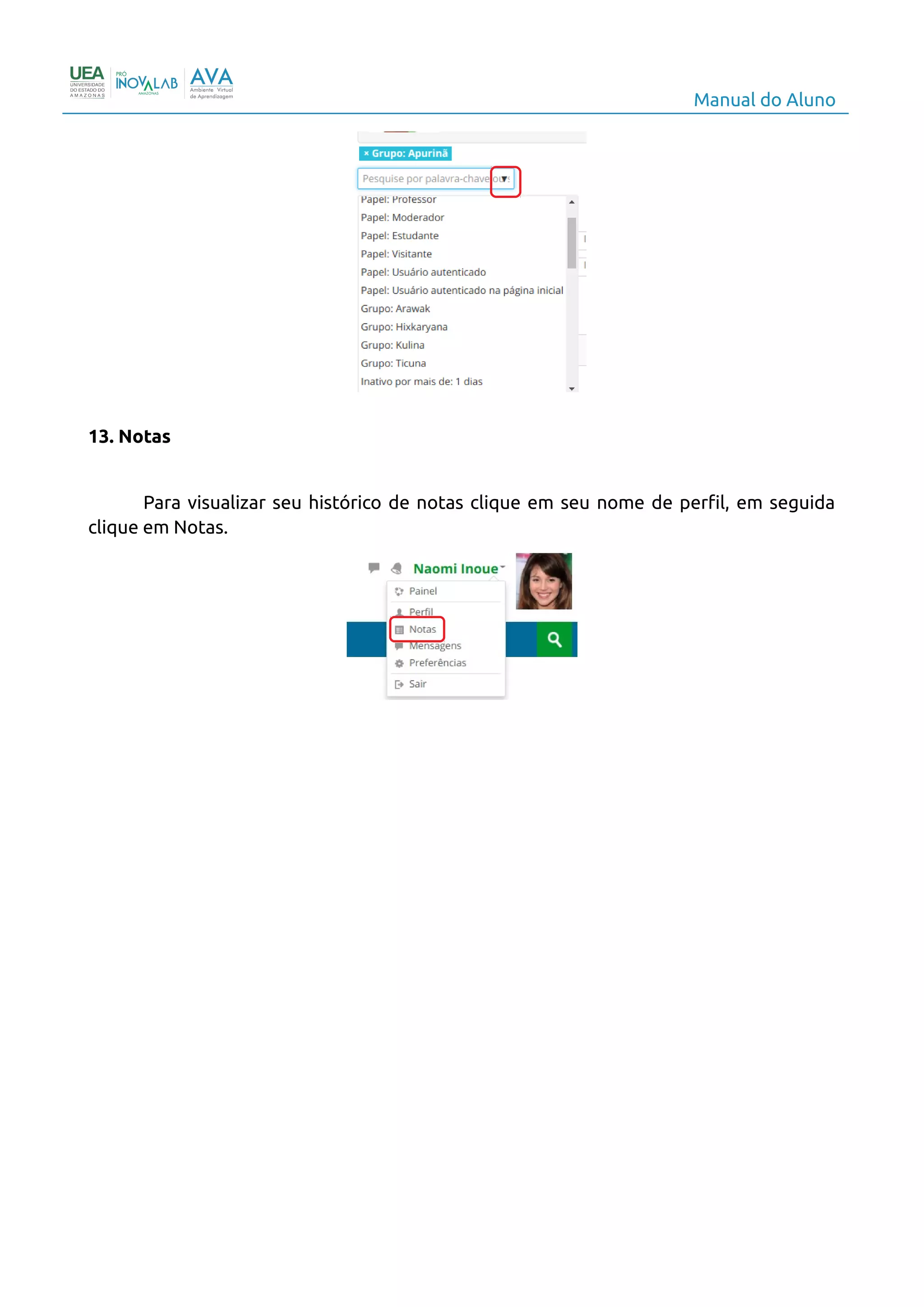 Manual do Aluno
13. Notas
Para visualizar seu histórico de notas clique em seu nome de perfil, em seguida
clique em Notas.
16
 