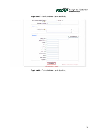 Figura 48a: Formulário de perfil do aluno.




Figura 48b: Formulário de perfil do aluno.




                                             30
 