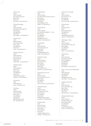 CAPS Conviver
CAPS II
Público Municipal
Rua Duque de Caxias, 159
Bairro: Centro
(51) 231-1532
Rio Grande – Rio Grande do Sul
CAPS de Santo Ângelo
CAPS I
Público Municipal
Rua Pedro Ernesto Voguel, 185
Bairro: Aliança
Cep: 98800-000
(55) 3313-1870
Santo Ângelo – Rio Grande do Sul
CAPS de Triunfo
CAPS I
Público Municipal
Rua XV de Novembro
Bairro: Centro
Cep: 95840-000
(51) 654-1422
Triunfo – Rio Grande do Sul
CAPS de Cachoeirinha
CAPS II
Público Municipal
Rua São João, s/nº
Bairro: Vila Fátima
(51) 469-7389
Cachoeirinha – Rio Grande do Sul
CAPS de Carazinho
CAPS II
Público Municipal
Av. Pátria, 736
Bairro: Centro
Cep: 99500-000
(54) 331-4510
saude@carazinho.rs.gov.br
Carazinho – Rio Grande do Sul
CAPS de Giruá
CAPS I
Público Municipal
Giruá – Rio Grande do Sul

CAPS de Lajeado
CAPS I
Público Municipal
Rua Liberato Salzano Vieira da Cunha, 15
Bairro: Centro
Cep: 95900-000
(51) 3714-4549
sesama@lajeado.com.br
Lajeado – Rio Grande do Sul
CAPS de Panambi
CAPS I
Público Municipal
Pça. Eng. Walter Faulhaler, 09 – 2º piso
Bairro: Centro
Cep: 98280-000
(55) 3375-5050
saude@profnet.com.br
Panambi – Rio Grande do Sul
CAPS de Parobé
CAPS I
Público Municipal
Avenida das Nações, 417
Bairro: Centro
(51) 543-4454
saude@pmparobe.com.br
Parobé – Rio Grande do Sul
CAPS de Passo Fundo
CAPS II
Público Municipal
Rua Paissandu, 2.131
Bairro: Centro
Cep: 99100-000
(54) 312-4035
sms-pmpf@via-rs.net
Passo Fundo – Rio Grande do Sul
CAPS de Santa Cruz do Sul
CAPS II
Público Municipal
Rua Coronel Oscar Jost, 1.551
Bairro: Centro
Cep: 96815-010
(51) 3713-3077
Santa Cruz do Sul – Rio Grande do Sul
CAPS de Santa Maria
CAPS II
Público Municipal
Rua Venâncio Aires, 2645
Bairro: Patronato
Cep: 97010-001
(55) 222-3290
saude@santamaria.rs.gov.br
Santa Maria – Rio Grande do Sul

CAPS de Ijuí
CAPS II
Público Municipal
Rua 24 de Fevereiro
Bairro: Centro
Cep: 98700-000
(55) 3332-6359
gabprefijui@terra.com.br
Ijuí – Rio Grande do Sul

CAPS de Santiago
CAPS I
Público Municipal
Rua Dr. Rivotta, 332
Bairro: Centro
Cep: 97700-000
(55) 251-5427
saude@santiagonet.com.br
Santiago – Rio Grande do Sul

CAPS de São Luiz Gonzaga
CAPS I
Público Municipal
Rua Vasco Alves, s/nº
Bairro: Agrícola
Cep: 97800-000
São Luiz Gonzaga – Rio Grande do Sul
CAPS de Taquara
CAPS I
Público Municipal
RS 239
Bairro: Santa Terezinha
Cep: 95600-000
(51) 541-6176
saude@pref.taquara.com.br
Taquara – Rio Grande do Sul
CAPS Fragata – Pelotas
CAPS II
Público Municipal
Avenida Duque de Caxias, 1.120
Bairro: Fragata
Cep: 96030-002
(53) 281-1081
Pelotas – Rio Grande do Sul
CAPS Harmonia
CAPSi
Público Municipal
Rua Sarmento Leite, 964
Bairro: Cidade Baixa
Cep: 90050-170
(51) 3289-2836
(51) 3227-0614
Porto Alegre – Rio Grande do Sul
CAPS I – Força e União na Saúde Mental
CAPS I
Público Municipal
Cep: 96450-000
(53) 243-9690
saude@provesul.com.br
Dom Pedrito – Rio Grande do Sul
CAPS Novos Horizontes
CAPS I
Público Municipal
Rua Fernando Abott, 264
Bairro: Centro
Cep: 98130-000
(55) 271-1554
Júlio de Castilhos – Rio Grande do Sul
CAPS Saúde Mental Canoas
CAPS II
Público Municipal
Rua Santos Ferreira, 3.010
Bairro: Estância Velha
Cep: 92030-000
(51) 472-8949
psaudemental@ig.com.br
Canoas – Rio Grande do Sul

67
ManualCapsFinal

67

5/31/04, 6:34 PM

 