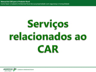 Manual do CAR para o Produtor Rural
Como fazer o Cadastro Ambiental Rural da sua propriedade com segurança e tranquilidade
 