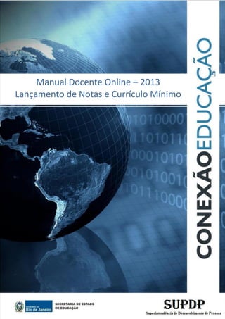 1
Manual Docente Online – 2013
Lançamento de Notas e Currículo Mínimo
 