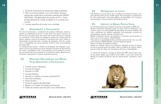 CapítuloI–OrientaçõesGerenciais
CapítuloI–OrientaçõesGerenciais
1110
Manual do Cliente | Julho 2015Manual do Cliente | Julho 2015
•	 Escala de revezamento de serviços para folgas atualizadas;
•	 Placa em tamanho padrão com um dos dizeres: Empresa
optante pelo simples (para as empresas optantes pelo SIMPLES
NACIONAL); Obrigatoriedade de emissão de NF-e; Cartaz
de disponibilidade do Código de Defesa do Consumidor para
consulta;
•	 Licenças específicas de acordo com a atividade.
22.	 Atendimento à Fiscalização
Em caso de fiscalização ou recebimento de qualquer notificação, solicite ao
agente sua identificação funcional. A ação fiscal inicia após a lavratura do
Auto de Início de Ação Fiscal, documento este lavrado pelo fiscal e entregue
ao contribuinte. O fiscal deverá ser recebido por pessoa que conheça todos os
setores, registros e arquivos da empresa. É importante que o sócio, diretor ou
administrador acompanhe todo o processo de fiscalização. Entre em contato
com a contabilidade, para dirimir possíveis dúvidas e tomar as providências
em tempo hábil.
O contribuinte deve facilitar o trabalho da fiscalização. Está obrigado a apre-
sentar os livros e documentos que forem solicitados, sob pena do agravamento
de multas e penalidades. Toda a documentação que for entregue ao fiscal,
para ser examinada fora da empresa ou do escritório contábil, deverá ser pro-
tocolizada, resguardando a empresa de possíveis extravios.
23.	 Principais Documentos que Devem
Ficar Disponíveis à Fiscalização
•	 Contrato social e alterações;
•	 Contrato de aluguel;
•	 Inscrição no CNPJ;
•	 Inscrição Estadual;
•	 Inscrição no cadastro municipal contribuinte FIC;
•	 Alvará de localização;
•	 Alvará Sanitário;
•	 Alvará do engenho de publicidade;
•	 Registro no Conselho da Categoria da Empresa;
•	 Projeto de incêndio aprovado pelo Corpo de Bombeiros.
24.	 Distribuição de Lucro
Para distribuir lucros aos sócios, sem a incidência do imposto de renda, a em-
presa deverá manter escrita contábil regular. Essa prerrogativa, amparada em
lei, está condicionada a não existir débitos, não garantidos, com a União e
suas autarquias, inclusive Institutos de Previdência Social.
25.	 Imposto de Renda Pessoa Física
As principais situações que obrigam as pessoas à entregarem a DIRPF, são:
Receber rendimentos tributáveis sujeito ao ajuste anual na declaração, cuja
soma foi superior ao limite estabelecido pela tabela do Imposto de Renda, tais
como: rendimentos do trabalho assalariado, não-assalariado, proventos de
aposentadoria, pensões, aluguéis, atividade rural;
Receber rendimentos isentos, não tributáveis ou tributados exclusivamente na
fonte, cuja soma foi superior a R$40.000,00
Tiver posse ou a propriedade de bens ou direitos, inclusive terra nua, cujo valor
total é superior a R$300.000,00, conforme legislação vigente;
Passar à condição de residente no Brasil;
Realizar em qualquer mês do ano-calendário: alienação de bens ou direitos
em que foi apurado ganho de capital, sujeito à incidência do imposto; Opera-
ções em bolsas de valores, de mercadorias, de futuros e assemelhadas.
O contribuinte obrigado à entrega da Declaração IRPF deverá fazê-lo den-
tro dos prazos legais, caso contrário ficará sujeito a uma multa mínima de
R$165,74 e máximo de 20% do valor do imposto devido: “prevalece o maior
valor”.
 