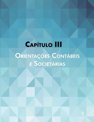 1
Capítulo III
Orientações Contábeis
e Societárias
 