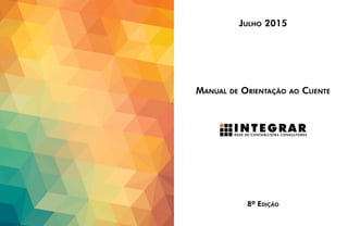 Manual de Orientação ao Cliente
8ª Edição
Julho 20152016
 