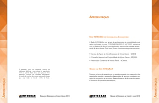 Manual de Orientação ao Cliente | Julho 2015Manual de Orientação ao Cliente | Julho 2015
É permitida, para uso individual, acervos de
bibliotecas públicas e particulares, a reprodução
total ou parcial desta obra, por qualquer meio
eletrônico, inclusive por processos xerográficos.
A citação de trechos não requer autorização, desde
que seja dado o devido crédito à fonte.
Apresentação
Rede INTEGRAR de Contabilistas Consultores
A Rede INTEGRAR é um grupo de profissionais da contabilidade que
após concluírem o curso CONTABILIZANDO O SUCESSO, uniram-se
com o objetivo de discutir, principalmente, assuntos de interesse empre-
sarial de seus clientes. Para tanto, foram firmadas as seguintes parcerias:
•	 Serviço de Apoio às Micro Empresas de Minas Gerais - SEBRAE
•	 Conselho Regional de Contabilidade de Minas Gerais - CRCMG
•	 Associação Comercial de Minas Gerais - ACMinas.
Missão da Rede INTEGRAR
Propiciar a troca de experiências, o aperfeiçoamento e a integração dos
associados visando à prestação diferenciada de serviços contábeis, por
meio da otimização de recursos, desenvolvimento de técnicas de gestão
e formação de parcerias estratégicas.
Apresentação
Apresentação
 
