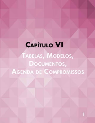 1
Capítulo VI
Tabelas, Modelos,
Documentos,
Agenda de Compromissos
 