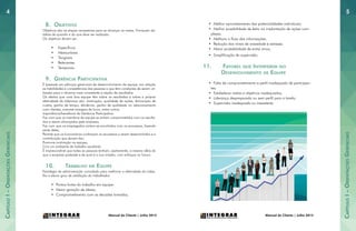 CapítuloI–OrientaçõesGerenciais
CapítuloI–OrientaçõesGerenciais
54
Manual do Cliente | Julho 2015Manual do Cliente | Julho 2015
8.	 Objetivos
Objetivos são as etapas necessárias para se alcançar as metas. Fornecem de-
talhes de quando e do que deve ser realizado.
Os objetivos devem ser:
•	 Específicos
•	 Mensuráveis
•	 Tangíveis
•	 Relevantes
•	 Temporais
9.	 Gerência Participativa
É baseada em esforços gerenciais de desenvolvimento da equipe, em relação
as habilidades e competências das pessoas e que têm condições de serem uti-
lizadas para o alcance mais consistente e rápido de resultados.
Os efeitos que uma boa equipe têm sobre os resultados e sobre a própria
efetividade da liderança são: motivação, qualidade de ações, diminuição de
custos, ganho de tempo, eficiência, ganho de qualidade no relacionamento
com clientes, maiores margens de lucro, entre outros.
Importância/benefícios da Gerência Participativa:
Faz com que os membros da equipe se sintam comprometidos com os resulta-
dos a serem alcançados pela empresa;
Faz com que os empregados sintam-se envolvidos com os processos, fazendo
parte deles;
Permite que os funcionários conheçam os processos a serem desenvolvidos e a
contribuição que devem dar;
Promove motivação na equipe;
Cria um ambiente de trabalho saudável;
É imprescindível que todas as pessoas tenham, exatamente, a mesma idéia do
que a empresa pretende e de qual é a sua missão, com enfoque no futuro.
10.	 Trabalho em Equipe
Estratégia de administração concebida para melhorar a efetividade do traba-
lho e elevar grau de satisfação do trabalhador.
•	 Pontos fortes do trabalho em equipe:
•	 Maior geração de ideias;
•	 Comprometimento com as decisões tomadas;
•	 Melhor aproveitamento das potencialidades individuais;
•	 Melhor possibilidade de êxito na implantação de ações com-
plexas.
•	 Melhora o fluxo das informações;
•	 Redução dos níveis de ansiedade e estresse;
•	 Maior probabilidade de evitar erros;
•	 Simplificação de supervisão.
11.	 Fatores que Interferem no
Desenvolvimento de Equipe
•	 Falta de comprometimento e perfil inadequado de participan-
tes;
•	 Estabelecer metas e objetivos inadequados;
•	 Liderança despreparada ou sem perfil para a tarefa;
•	 Supervisão inadequada ou inexistente.
 