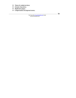 0-     Notas de vendas/serviços;
          0-     Extratos bancários;
          0-     Duplicatas pagas;
          0-     Comprovantes de despesas/custos;

_____________________________________________________________________________________________________________________________________________   16
                                                         Visite Nosso Site www.acesfcontabil.com.br Email:
                                                              acesf@acesfcontabil.com.br
 