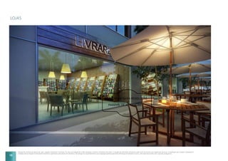 LOJAS
Perspectiva artística da galeria de lojas. Imagem meramente ilustrativa. Os itens de acabamento serão entregues conforme memorial descritivo. A locação de elementos estruturais pode variar de acordo com exigências técnicas. A vegetação que compõe o paisagismo
retratado nessa imagem é meramente ilustrativa e apresenta porte adulto de referência. Na entrega do empreendimento essa vegetação poderá apresentar diferenças de tamanho e porte, mas estará de acordo com o projeto paisagístico.
10
 