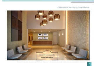 LOBBY COMERCIAL COM PÉ-DIREITO DUPLO
Perspectiva artística do lobby comercial. Imagem meramente ilustrativa. Os itens de mobília, decoração e acabamento serão entregues conforme memorial descritivo. A locação de elementos estruturais pode variar de acordo com exigências técnicas.
11
 