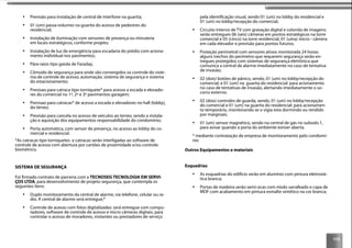113
Previsão para instalação de central de interfone na guarita;
01 (um) passa-volumes na guarita do acesso de pedestres do
residencial;
Instalação de iluminação com sensores de presença ou minuteria
em locais estratégicos, conforme projeto;
Instalação de luz de emergência para escadaria do prédio com aciona-
mento individual nos pavimentos;
Pára-raios tipo gaiola de Faraday;
Cômodo de segurança para onde são convergidos os controle do siste-
ma de controle de acesso, automação, sistema de segurança e sistema
do estacionamento;
Previsao para catraca tipo torniquete* para acesso a escada e elevado-
res do comercial no 1º, 2º e 3º pavimentos garagem;
Previsao para catracas* de acesso a escada e elevadores no hall (lobby),
do térreo;
Previsão para cancela no acesso de veículos ao terreo, sendo a instala-
ção e aquisição dos equipamentos responsabilidade do condomínio;
Porta automática, com sensor de presença, no acesso ao lobby do co-
mercial e residencial.
*As catracas tipo torniquetes e catracas serão interligadas ao software de
controle de acesso com abertura por cartões de proximidade e/ou controle
biométrico.
SISTEMA DE SEGURANÇA
Foi ﬁrmado contrato de parceria com a TECNOSEG TECNOLOGIA EM SERVI-
ÇOS LTDA, para desenvolvimento de projeto segurança, que contempla os
seguintes itens:
Duplo monitoramento da central de alarme, via telefone, celular ou ra-
dio. A central de alarme será entregue;*
Controle de acesso com fotos digitalizadas: será entregue com compu-
tadores, software de controle de acesso e micro câmeras digitais, para
controlar o acesso de moradores, visitantes ou prestadores de serviço
pela identiﬁcação visual, sendo 01 (um) no lobby do residencial e
01 (um) no lobby/recepção do comercial;
Circuito interno de TV com gravação digital e colorida de imagens:
serão entregues 06 (seis) câmeras em pontos estratégicos na torre
comercial e 05 (cinco) na torre residencial, 01 (uma) micro - câmera
em cada elevador e previsão para pontos futuros;
Proteção perimetral com sensores ativos monitorada 24 horas:
alguns trechos do perímetro que requerem segurança serão en-
tregues protegidos com sistemas de segurança eletrônica que
comunica a central de alarme imediatamente no caso de tentativa
de invasão;
02 (dois) botões de pânico, sendo, 01 (um) no lobby/recepção do
comercial, e 01 (um) na guarita do residencial: para acionamento
no caso de tentativas de invasão, alertando imediatamente o so-
corro externo;
02 (dois) controles de guarda, sendo, 01 (um) no lobby/recepção
do comercial e 01 (um) na guarita do residencial: para acionamen-
to temporário, monitorando se o vigia esta dormindo ou rendido
por marginais;
01 (um) sensor magnético, sendo na central de gás no subsolo 1,
para avisar quando a porta do ambiente estiver aberta.
* mediante contratação de empresa de monitoramento pelo condomí-
nio
Outros Equipamentos e materiais
Esquadrias
As esquadrias do edifício serão em alumínio com pintura eletrostá-
tica branca;
Portas de madeira serão semi-ocas com miolo sarrafeado e capa de
MDF com acabamento em pintura esmalte sintético na cor branca;
 