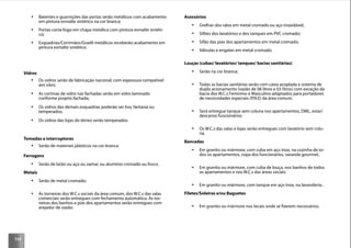114
Batentes e guarnições das portas serão metálicos com acabamento
em pintura esmalte sintético na cor branca;
Portas corta-fogo em chapa metálica com pintura esmalte sintéti-
co;
Esquadrias/Corrimãos/Gradil metálicos receberão acabamento em
pintura esmalte sintético.
Vidros
Os vidros serão de fabricação nacional, com espessura compatível
aos vãos;
As cortinas de vidro nas fachadas serão em vidro laminado
conforme projeto fachada;
Os vidros das demais esquadrias poderão ser liso, fantasia ou
temperados;
Os vidros das lojas do térreo serão temperados.
Tomadas e interruptores
Serão de materiais plásticos na cor branca.
Ferragens
Serão de latão ou aço ou zamac ou alumínio cromado ou fosco.
Metais
Serão de metal cromado;
As torneiras dos W.C.s sociais da área comum, dos W.C.s das salas
comerciais serão entregues com fechamento automático. As tor-
neiras dos banhos e pias dos apartamentos serão entregues com
arejador de vazão.
Acessórios
Grelhas dos ralos em metal cromado ou aço inoxidável;
Sifões dos lavatórios e dos tanques em PVC cromado;
Sifão das pias dos apartamentos em metal cromado;
Válvulas e engates em metal cromado.
Louças (cubas/ lavatórios/ tanques/ bacias sanitárias)
Serão na cor branca;
Todas as bacias sanitárias serão com caixa acoplada e sistema de
duplo acionamento (vazão de 06 litros e 03 litros) com exceção da
bacia dos W.C.s Feminino e Masculino adaptados para portadores
de necessidades especiais (P.N.E) da área comum.
Será entregue tanque sem coluna nos apartamentos, DML, estar/
descanso funcionários
Os W.C.s das salas e lojas serão entregues com lavatório sem colu-
na.
Bancadas
Em granito ou mármore, com cuba em aço inox, na cozinha de to-
dos os apartamentos, copa dos funcionários, varanda gourmet;
Em granito ou mármore, com cuba de louça, nos banhos de todos
os apartamentos e nos W.C.s das áreas sociais.
Em granito ou mármore, com tanque em aço inox, na lavanderia; .
Filetes/Soleiras e/ou Baguetes
Em granito ou mármore nos locais onde se ﬁzerem necessários.
 