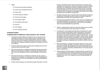 118
Jogos:
- 01 (uma) mesa recreativa de poker
- 01 (uma) mesa recreativa de sinuca
- 01 (uma) mesa
- 24 (vinte e quatro) cadeiras
- 01 (uma) mesa de jogos
- 01 (um) quadro negro
- 01 (um) suporte para tacos
- 01 (uma) TV
- 01 (um) frigobar
- 01 (um) vending machine
Instalações Prediais
Instalações Elétrico-Telefônicas e Hidro-Sanitárias / Gás / Incêndio
Instalações prediais elétricas (tubulação seca nos pontos de ali-
mentação das salas comerciais e lojas, exceto os banheiros das
salas e lojas que terão os pontos alimentados), água fria, esgoto
sanitário, pára-raios e interfone (tubulação seca) exceto nas lojas,
de acordo com projetos especíﬁcos, posturas municipais e de servi-
ços públicos;
Previsão de pontos de água e esgoto para instalação de uma mini
copa nas salas comerciais e lojas;
Não serão fornecidos os medidores individuais de água e energia,
apenas a previsão para instalação. A aquisição dos medidores as-
sim como suas instalações será de responsabilidade do proprietá-
rio;
Não serão fornecidos os medidores individuais de gás, apenas a
previsão para instalação nos apartamentos e lojas. A aquisição dos
medidores assim como suas instalações será de responsabilidade
do proprietário;
As lojas serão entregues com previsão (espaço destinado a central
de gás e interferências dos dutos de exaustão na estrutura) para
instalação da rede de gás e sistema de exaustão, conforme projeto
especíﬁco. As unidades que venham manipular alimentos e que
eventualmente necessitem de abastecimento de gás e exaustão
mecânica, deverão, por sua conta e risco, após prévia autorização
do síndico, fazer as respectivas instalações de acordo com as deter-
minações das autoridades competentes;
As salas comerciais, lojas e apartamentos serão dotados de pontos
de telefones (tubulação seca) de acordo com projeto especíﬁco,
obedecendo às normas da Concessionária Local;
A aquisição da central de interfone, assim como sua instalação será
de responsabilidade do condomínio. A aquisição do interfone de
cada sala comercial e apartamentos, assim como sua instalação
será de responsabilidade do proprietário;
Todos os apartamentos terão 01 (um) ponto elétrico para cooktop
e 01 (um) ponto elétrico para depurador na varanda;
á entregue 01 (um) gerador que atenderá ao residencial e comer-
cial nas escadas pressurizadas, todos os elevadores, iluminação
das áreas comuns, halls de serviços e antecâmaras de todos os
pavimentos, escadas de incêndio de todos os pavimentos – pontos
estratégicos das áreas externas no subsolo 1, térreo e lazer, pontos
estratégicos dos pavimentos de garagem, acionamento do portão
de veículos e acessos de pedestres, iluminação e equipamentos
do lobby, iluminação e equipamentos da sala do síndico e itens de
incêndio.
Rede de proteção e combate de incêndio: alarmes visuais e sono-
ros contra incêndio, sprinklers, detectores de fumaça, extintores,
hidrantes e escadas de emergência com portas corta-fogo, de acor-
do com os projetos especíﬁcos, obedecendo às normas das autori-
dades competentes.
Serão entregues 10 (dez) vagas no estacionamento comercial com
1 (um) ponto elétrico para futura instalação de estação de recarga
para abastecimento de carros híbridos. A aquisição da estação de
recarga, assim como sua instalação será de responsabilidade do
condomínio;
 