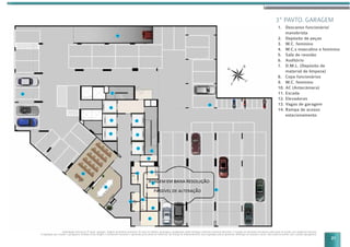 01
04
02
07
08
09
10
11
05
06
12
12
1212
12
12
11
14
13
13
13
03
3º PAVTO. GARAGEM
Implantação artística do 3º pavto. garagem. Imagem meramente ilustrativa. Os itens de mobília, decoração e acabamento serão entregues conforme memorial descritivo. A locação de elementos estruturais pode variar de acordo com exigências técnicas.
A vegetação que compõe o paisagismo retratado nessa imagem é meramente ilustrativo e apresenta porte adulto de referência. Na entrega do empreendimento essa vegetação poderá apresentar diferenças de tamanho e porte, mas estará de acordo com o projeto paisagístico.
1. Descanso funcionário/
manobrista
2. Depósito de peças
3. W.C. feminino
4. W.C.s masculino e feminino
5. Sala de reunião
6. Auditório
7. D.M.L. (Depósito de
material de limpeza)
8. Copa funcionários
9. W.C. feminino
10. AC (Antecâmara)
11. Escada
12. Elevadores
13. Vagas de garagem
14. Rampa de acesso
estacionamento
21
 