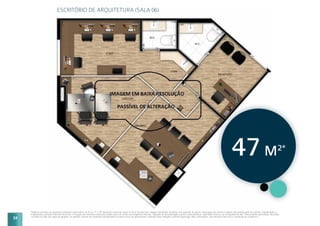 Planta do escritório de arquitetura referente à sala final 6, do 4º ao 17º e 19º pavimento comercial sendo 47,03 m2
de área total. Imagem meramente ilustrativa com sugestão de layout e decoração com móveis e objetos não fazendo parte do contrato. Equipamentos e
acabamentos conforme memorial descritivo. A locação dos elementos estruturais podem variar de acordo com exigências técnicas. Sugestão de personalização sujeita a custo adicional, viabilidade técnica e ao cronograma da obra.*Área privativa aproximada. Não estão
incluídas as áreas das vagas de garagem. As medidas internas dos ambientes apresentadas na planta acima são aproximadas e poderão sofrer variações conforme legislação. Mais informações, vide memorial descritivo e convenção de condomínio.
ESCRITÓRIO DE ARQUITETURA (SALA 06)
47M2*
24
 