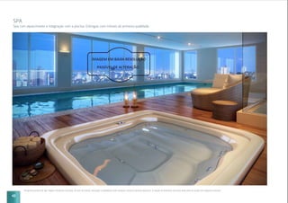 42
SPA
Spa com aquecimento e integração com a piscina. Entregue com móveis de primeira qualidade.
Perspectiva artística do spa. Imagem meramente ilustrativa. Os itens de mobília, decoração e acabamento serão entregues conforme memorial descritivo. A locação de elementos estruturais pode variar de acordo com exigências técnicas.
 