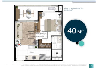 51
PLANTA APARTAMENTO
DECORADO
Planta do apartamento decorado final 12 do 21º ao 30º pavimento residencial, sendo 40,46m2
de área total. Imagem meramente ilustrativa com sugestão de layout e decoração com móveis e objetos não fazendo parte do contrato.
Equipamentos e acabamentos conforme memorial descritivo. A locação dos elementos estruturais podem variar de acordo com exigências técnicas. Sugestão de personalização sujeita a custo adicional, viabilidade técnica e ao cronograma da obra. *Área privativa aproximada. Não estão incluídas
as áreas das vagas de garagem. As medidas internas dos ambientes apresentadas na planta acima são aproximadas e poderão sofrer variações conforme legislação. Mais informações, vide memorial descritivo e convenção de condomínio.
40M2*
 