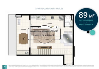 52
APTO. DUPLEX INFERIOR - FINAL 03
Planta do apartamento duplex pavimento inferior final 03 do 21º, 23º, 25º, 27º e 29º pavimento residencial, sendo 89,44m2
de área total. Imagem meramente ilustrativa com sugestão de layout e decoração com móveis e objetos não fazendo parte do contrato. Equipamentos e acabamentos conforme
memorial descritivo. A locação dos elementos estruturais podem variar de acordo com exigências técnicas. *Área privativa aproximada. Não estão incluídas as áreas das vagas de garagem. As medidas internas dos ambientes apresentadas na planta acima são aproximadas e poderão sofrer variações
conforme legislação. Mais informações, vide memorial descritivo e convenção de condomínio.
PAVTO. INFERIOR
+
PAVTO. SUPERIOR
89M2*
 