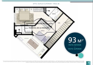 55
APTO. DUPLEX SUPERIOR - FINAL 06
Planta do apartamento duplex pavimento superior final 06 do 22º, 24º, 26º, 28º e 30º pavimento residencial, sendo 92,88m2
de área total composta por área privativa do apartamento (85,55 m2
) + área privativa do escaninho (7,32 m2
). Imagem meramente ilustrativa com sugestão de layout e decoração
com móveis e objetos não fazendo parte do contrato. Equipamentos e acabamentos conforme memorial descritivo. A locação dos elementos estruturais podem variar de acordo com exigências técnicas. *Área privativa aproximada. Na área privativa indicada acima não estão incluídas as áreas das vagas
de garagem. As medidas internas dos ambientes apresentadas na planta acima são aproximadas e poderão sofrer variações conforme legislação. Mais informações, vide memorial descritivo e convenção de condomínio.
PAVTO. INFERIOR
+
PAVTO. SUPERIOR
93M2*
 