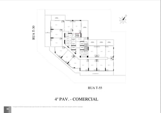 66
SALA 1
SALA 2
SALA 3
SALA 4
SALA 5
SALA 6
SALA 9 SALA 10 SALA 11 SALA 12
SALA 13SALA 14SALA 15
MEDIÇÃO
DEPÓSITO
CIRCULAÇÃO
ANTE-CÂMARA
ELEVADOR
SOCIAL
ELEVADOR DE
EMERGÊNCIA
(MACA)
ANTE-CÂMARA
SOBEDESCE
SOBE
DESCE
ESCADA 1
ESCADA 2
SOBEDESCE
SALA 7
SALA 8
ESPAÇO
DESTINADOPARA
CONDENSADORAS
ESPAÇO
DESTINADOPARA
CONDENSADORAS
ESPAÇO
DESTINADOPARA
CONDENSADORAS
ESPAÇO
DESTIN
A
DO
PA
RA
CO
ND
ENSA
DORAS
ESPAÇO
DESTIN
A
DO
PA
RA
CO
ND
ENSA
DO
RA
S
ESPAÇO
DESTIN
ADO
PA
RA
CO
ND
ENSA
DO
RA
S
ESPAÇO
DESTINADO PARA
CONDENSADORAS
ESPAÇO
DESTINADO PARA
CONDENSADORAS
ESPAÇO
DESTINADO PARA
CONDENSADORAS
ESPAÇO
DESTINADO PARA
CONDENSADORAS
ESPAÇO
DESTINADO PARA
CONDENSADORAS
ESPAÇO
DESTINADO PARA
CONDENSADORAS
ESPAÇO
DESTINADO PARA
CONDENSADORAS
ESPAÇO
DESTINADO PARA
CONDENSADORAS
ESPAÇO
DESTINADO PARA
CONDENSADORASWC
WC
WC
WC
WC WC
WC
WC
WCWCWC
WC
WC
WC
WC
ELEVADOR
SOCIAL
ELEVADOR
SOCIAL
ELEVADOR
SOCIAL
ELEVADOR
SOCIAL
RUA T-55
RUAT-30
LAJE IMPERMEABILIZADA
LAJE
IMPERMEABILIZADA
TERRAÇO
DESCOBERTO
TERRAÇO
DESCOBERTO
TERRAÇO
DESCOBERTO
TERRAÇO
DESCOBERTO
TERRAÇO
DESCOBERTO
4º PAV. - COMERCIAL
A locação de elementos estruturais pode variar de acordo com exigências técnicas. As medidas internas podem sofrer variações conforme a legislação.
 