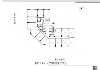 69
VAZIO
VAZIO
VAZIO
VAZIO
VAZIO
VAZIO
VAZIO VAZIO VAZIO VAZIO
VAZIOVAZIOVAZIO
MEDIÇÃO
DEPÓSITO
CIRCULAÇÃO
ANTE-CÂMARA
ELEVADOR
SOCIAL
ELEVADOR DE
EMERGÊNCIA
(MACA)
ANTE-CÂMARA
SOBEDESCE
SOBE
DESCE
ESCADA 1
ESCADA 2
SOBEDESCE
VAZIO
VAZIO
ELEVADOR
SOCIAL
ELEVADOR
SOCIAL
ELEVADOR
SOCIAL
ELEVADOR
SOCIAL
RUA T-55
RUAT-30
18º PAV. - COMERCIAL
18º PAV. - COMERCIAL
A locação de elementos estruturais pode variar de acordo com exigências técnicas. As medidas internas podem sofrer variações conforme a legislação.
 