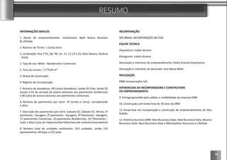 79
RESUMO
INFORMAÇÕES BÁSICAS
1. Nome do empreendimento: Condomínio Walk Bueno Business
& LifeStyle
2. Número de Torres: 1 (uma) torre
3. Localização: Rua T-55, Qd. 99, Lts. 11, 12,13 e 14, Setor Bueno, Goiânia
- Goiás.
1. Tipo de uso: Misto - Residencial e Comercial
2. Área do terreno: 2.579,00 m²
3. Alvará de Construção:
4. Registro de Incorporação:
5. Número de elevadores: 09 (nove) elevadores, sendo 03 (três, sendo 02
sociais e 01 de serviço) de acesso exclusivo aos pavimentos residenciais
e 06 (seis) de acesso exclusivo aos pavimentos comerciais.
6. Número de pavimentos por torre: 35 (trinta e cinco), considerando
7. Descrição dos pavimentos por torre: Subsolo 02, Subsolo 01, Térreo, 1º
pavimento - Garagem, 2º pavimento - Garagem, 3º Pavimento - Garagem,
17 pavimentos Comerciais, 10 pavimentos Residenciais, 31º Pavimento –
8. Número total de unidades autônomas: 353 unidades, sendo 124
apartamentos, 04 lojas e 225 salas
INCORPORAÇÃO
SPE BRASIL INCORPORAÇÃO 38 LTDA
EQUIPE TÉCNICA
Decoração e interiores do decorado: Ana Maria Miller
REALIZAÇÃO
DIFERENCIAIS DA INCORPORADORA E CONSTRUTORA
DO EMPREENDIMENTO.
9.
10. Construção com know-how de 30 anos da EBM
11. Know-how em incorporação e construção de empreendimentos de Alto
Padrão
12.
Bussiness Style, Nasa Bussiness Style e Metropolitan Bussiness e LifeStyle
 