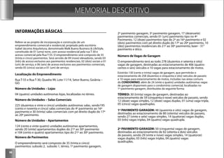 98
MEMORIAL DESCRITIVO
INFORMAÇÕES BÁSICAS
Refere-se ao projeto de incorporação e construção de um
empreendimento comercial e residencial, projetado pelo escritório
Isabel Jácomo Arquitetura, denominado Walk Bueno Business & LifeStyle,
constituído de 01 (uma) torre, com acesso residencial pela rua T-30 e
acesso comercial pela Rua T-55. O empreendimento será composto de 35
(trinta e cinco) pavimentos. Será servido de 09 (nove) elevadores, sendo 03
(três) de acesso exclusivo aos pavimentos residenciais, 02 (dois) sociais e 01
(um) de serviço, e 06 (seis) de acesso exclusivo aos pavimentos comerciais,
sendo 05 (cinco) sociais e 01 (um) de serviço.
Localização do Empreendimento
Rua T-55 e Rua T-30, Quadra 99, Lote 11/14, Setor Bueno, Goiânia –
GO.
Número de Unidades – Lojas
04 (quatro) unidades autônomas lojas, localizadas no térreo.
Número de Unidades – Salas Comerciais
225 (duzentos e vinte e cinco) unidades autônomas salas, sendo195
(cento e noventa e cinco) salas comerciais do 4º pavimento ao 16º
pavimento e 30 (trinta) salas comerciais com pé direito duplo do 17º
ao 20º pavimento.
Número de Unidades – Apartamentos
124 (cento e vinte quatro) unidades autônomas apartamentos,
sendo 20 (vinte) apartamentos duplex do 21º ao 30º pavimento
e 104 (cento e quatro) apartamentos tipo do 21º ao 30º pavimento.
Número de Pavimentos
O empreendimento será composto de 35 (trinta e cinco)
pavimentos: subsolo 2, subsolo 1, térreo, 1º pavimento garagem,
2º pavimento garagem, 3º pavimento garagem, 17 (dezessete)
pavimentos comerciais, sendo 01 (um) pavimento tipo no 4º
Pavimento, 12 (doze) pavimentos tipo do 2º ao 16º pavimento e 02
(dois) pavimentos com pé direito duplo do 17º ao 20º pavimento, 10
(dez) pavimentos residenciais do 21º ao 30º pavimento, lazer - 31°
pavimento e ático.
Número de Vagas de Garagem
O empreendimento terá ao todo 278 (duzentos e setenta e oito)
vagas de garagem, destinadas ao estacionamento de 406 (quatro-
centos e seis) veículos e 10 vagas para estacionamento de motos.
Existirão 130 (cento e trinta) vagas de garagem, que permitirão o
estacionamento de 258 (duzentos e cinquenta e oito) veículos de passeio
e 10 vagas para estacionamento de motos, incluídas nas áreas comuns
do CONDOMÍNIO, além de 24 (vinte e quatro) unidades autônomas vagas
de garagem disponíveis para o condomínio comercial, localizadas no
1º pavimento garagem, distribuídas da seguinte forma:
TÉRREO: 30 (trinta) vagas de garagem, destinadas ao
estacionamento de 59 (cinquenta e nove) veículos de passeio, sendo
12 (doze) vagas simples, 12 (doze) vagas duplas, 01 (uma) vaga tripla,
05 (cinco) vagas quadruplas.
1º PAVIMENTO GARAGEM: 48 (quarenta e oito) vagas de garagem,
destinadas ao estacionamento de 80 (oitenta) veículos de passeio,
sendo 27 (vinte e sete) vagas simples, 14 (quatorze) vagas duplas,
03 (três) vagas triplas, 04 (quatro) vagas quadrupla.
2º PAVIMENTO GARAGEM: 50 (cinquenta) vagas de garagem,
destinadas ao estacionamento de 82 (oitenta e dois) veículos
de passeio, sendo 29 (vinte e nove) vagas simples, 14 (quatorze)
vagas duplas, 03 (três) vagas triplas, 04 (quatro) vagas
quadruplas.
 