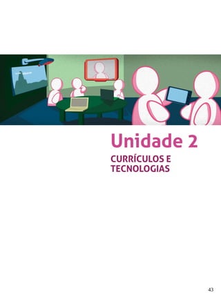 43
Unidade 2
CURRÍCULOS E
TECNOLOGIAS
 