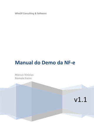 WhoOf Consulting & Software




Manual do Demo da NF-e
Marcus Vinicius
Romulo Freire




                              v1.1
 