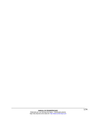 MANUAL DO DESEMPREGADO
 Elaborado por Luiz Henrique de Castro – Distribuição gratuita
Veja mais arquivos como esse em: http://www.luizhenrique.com
 