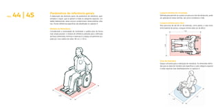 Largura mínima de circulação
Definida para permitir ao usuário um percurso livre de obstáculos, pode
ser aplicada em áreas restritas, tais como corredores e halls.
Largura mínima para vãos
Para percursos de até 40 cm de extensão, como pilares, e vãos livres
entre batente de portas, a largura mínima deve ser de 80cm.
Área de manobra
Espaço suficiente para a realização de manobras. As dimensões defini-
das para as áreas de manobra são específicas a cada categoria espacial
e estão expostas mais detalhadamente no capítulo 4.
PÁG. 44 | 45 Parâmetros de referência gerais
A elaboração das diretrizes partiu de parâmetros de referência, apre-
sentados a seguir, que se aplicam a todas as categorias espaciais: uni-
dades habitacionais, áreas comuns condominiais e áreas públicas urba-
nas. Outras referências específicas são detalhadas no capítulo 4.
Módulo de Referência
Considerando a necessidade de contemplar o público-alvo da forma
mais ampla possível, o módulo de referência adotado para a definição
de fluxos (dimensões mínimas e máximas) é o espaço virtualmente ocu-
pado por uma cadeira de rodas: 80 cm x 1,20 m.
1.20
0.80
1.20
1.50
1.20
0.80
 