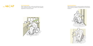 Área de aproximação
Espaço necessário para que o usuário possa aproximar-se com auto-
nomia e segurança de lavatórios, mesas, janelas e outros mobiliários,
equipamentos e mecanismos previstos.
PÁG. 46 | 47
Área de transferência
Espaço necessário para que um usuário de cadeira de rodas possa posi-
cionar-se próximo ao mobiliário ou equipamento para o qual necessita
transferir-se.
1.20
0.80
1.20
1.50
1.200.80
 