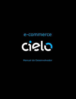 e-commerce

Manual do desenvolvedor
Versão 1.5.5


                                7




                      e-commerce




                     Manual do Desenvolvedor




                                1
 