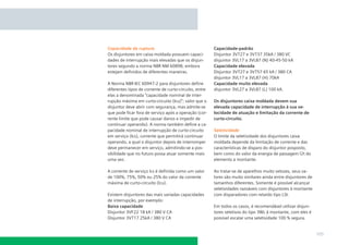 Capacidade de ruptura
Os disjuntores em caixa moldada possuem capacidades de interrupção mais elevadas que os disjuntores segundo a norma NBR NM 60898, embora
estejam deﬁnidos de diferentes maneiras.
A Norma NBR IEC 60947-2 para disjuntores deﬁne
diferentes tipos de corrente de curto-circuito, entre
elas a denominada “capacidade nominal de interrupção máxima em curto-circuito (Icu)”; valor que o
disjuntor deve abrir com segurança, mas admite-se
que pode ﬁcar fora de serviço após a operação (corrente limite que pode causar danos e impedir de
continuar operando). A norma também deﬁne a capacidade nominal de interrupção de curto-circuito
em serviço (Ics), corrente que permitirá continuar
operando, a qual o disjuntor depois de interromper
deve permanecer em serviço, admitindo-se a possibilidade que no futuro possa atuar somente mais
uma vez.
A corrente de serviço lcs é deﬁnida como um valor
de 100%, 75%, 50% ou 25% do valor da corrente
máxima de curto-circuito (lcu).
Existem disjuntores das mais variadas capacidades
de interrupção, por exemplo:
Baixa capacidade
Disjuntor 3VF22 18 kA / 380 V CA
Disjuntor 3VT17 25kA / 380 V CA

Capacidade-padrão
Disjuntor 3VT27 e 3VT37 35kA / 380 VC
disjuntor 3VL17 a 3VL87 (N) 40-45-50 kA
Capacidade elevada
Disjuntor 3VT27 e 3VT57 65 kA / 380 CA
disjuntor 3VL17 a 3VL87 (H) 70kA
Capacidade muito elevada
disjuntor 3VL27 a 3VL87 (L) 100 kA.
Os disjuntores caixa moldada devem sua
elevada capacidade de interrupção à sua velocidade de atuação e limitação da corrente de
curto-circuito.
Seletividade
O limite da seletividade dos disjuntores caixa
moldada depende da limitação de corrente e das
características de disparo do disjuntor posposto,
bem como do valor da energia de passagem l2t do
elemento a montante.
Ao tratar-se de aparelhos muito velozes, seus valores são muito similares ainda entre disjuntores de
tamanhos diferentes. Somente é possível alcançar
seletividades razoáveis com disjuntores à montante
com disparadores com retardo tipo LSI.
Em todos os casos, é recomendável utilizar disjuntores seletivos do tipo 3WL à montante, com eles é
possível escalar uma seletividade 100 % segura.

105

 