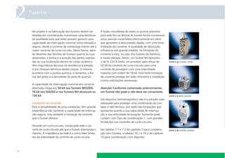 Fusíveis

No projeto e na fabricação dos fusíveis devem ser
levadas em consideração numerosas características
de qualidade para que estes possam garantir uma
capacidade de interrupção nominal como elevada e
segura, desde a corrente de sobrecarga menor até a
maior corrente de curto-circuito. Desta forma, além
do desenho das lâminas de fusíveis quanto as suas
dimensões, a forma e a posição das partes matrizadas ou sua localização dentro do corpo cerâmico,
têm importância decisiva na resistência à pressão
e aos choques térmicos destes corpos. O mesmo
acontece com a pureza química, o tamanho, a forma dos grãos e a densidade da areia de quartzo.

A fusão simultânea de todos os pontos previstos
para este ﬁm na lâmina de fusível forma numerosos
arcos parciais conectados eletricamente em série
que garantem a desconexão rápida, com uma forte
limitação da corrente. A qualidade de fabricação
inﬂuencia, em grande medida, na limitação da
corrente e esta, no caso dos fusíveis da Siemens,
é muito elevada. Assim, um fusível NH tamanho
2 de ln 224 A limita um provável valor eﬁcaz de
50 kA da corrente de curto-circuito para uma
corrente de passagem com uma intensidade
máxima com ordem de 18 kA. Esta forte limitação
da corrente protege em todo momento a instalação
contra solicitações excessivas.

A capacidade de interrupção nominal em corrente
alternada chega aos 50 kA nos fusíveis NEOZED,
70 kA nos DIAZED e nos fusíveis NH alcançam os
120 kA.

Atenção! Conforme comentado anteriormente,
um fusível não pode e não deve ser consertado.

Limitação da corrente
Para a rentabilidade de uma instalação, têm grande
importância não somente a capacidade de interrupção segura, mas também a limitação da corrente
que o fusível oferece.

Um disjuntor termomagnético não é a solução mais
adequada para proteger uma combinação de contator e relé térmico, por razão das limitações que
apresenta quanto a sua capacidade de interrupção e sua velocidade de atuação. Somente pode
cumprir com Tipo de coordenação 1, com grandes
limitações nas correntes de curto-circuito.

Durante um curto-circuito, circula pela rede a corrente de curto-circuito até que o fusível interrompa o
mesmo. A impedância da rede é o único fator limitador da intensidade da corrente de curto-circuito.

16

foto 2.4 fusível sitor

foto 2.5 base diazed

Ver tabelas 7.1 e 7.2 do capítulo 7 para coordenação com fusíveis, e tabelas 10.1 e 10.2 do capítulo
10 para coordenação com disjuntor.

foto 2.6 fusível diazed

 