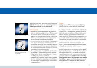 que simula uma falha, veriﬁcando todo o mecanismo.
O botão de teste deverá ser acionado periodicamente, por exemplo, a cada seis meses.

foto 4.1 dispositivo dr
bipolar

foto 4.2 dispositivo dr
tetrapolar

Projeto
Os dispositivos DR Siemens pertencem à última
geração com seu projeto modular padronizado.

Características
Atuação em forma independente da tensão da
rede, ou seja, segurança intrínseca. A interrupção
do condutor neutro ou a falta de alguma das
fases em um sistema de distribuição trifásico não
afetam o correto funcionamento do dispositivo
DR nos casos de correntes de fuga à terra.
Contatos totalmente não-soldáveis, o que garante
uma segura abertura dos contatos em todas as
situações de serviço. Se uma corrente de falha superar a capacidade de interrupção do dispositivo
DR, é interrompida a via de corrente sem permitir
a soldagem do contato envolvido.
Por sua construção, a sensibilidade do dispositivo
DR aumenta à medida que avança seu desgaste.
Chega ao ﬁnal de sua vida útil quando o dispositivo DR já não permite ser fechado.
A alavanca do dispositivo DR é do tipo de disparador livre. Isto signiﬁca que o dispositivo DR atuará
por falha, ainda com a alavanca de acionamento
travada por fora.

Sua forma construtiva, especialmente reduzida, de
55 mm entre a borda superior do perﬁl de ﬁxação
e a borda superior do diferencial, e uma altura de
90 mm, os torna apropriados para serem montados juntos com disjuntores termomagnéticos em
quadros de distribuição, sendo embutidos ou posicionados em garras de muito pouca profundidade.
Os terminais estão totalmente protegidos para
evitar o contato acidental e são adequados para a
utilização de condutores sem terminais.
Muitos Dispositivos DR do mercado utilizam graxa
como lubriﬁcante para o circuito de disparo. Mas
está demonstrado que o uso desses lubriﬁcantes
nesses dispositivos pode ocasionar um mal funcionamento do dispositivo DR. Como líder tecnológico, a Siemens fabrica há mais de 30 anos dispositivos DR sem graxa nem óleos, proporcionando
mais segurança e vida útil dos seus produtos.

33

 