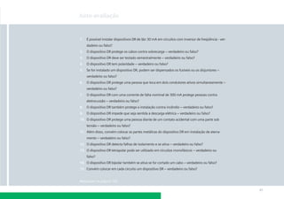 Auto-avaliação

1.

É possível instalar dispositivos DR de l∆n 30 mA em circuitos com inversor de freqüência - verdadeiro ou falso?

2.

O dispositivo DR protege os cabos contra sobrecarga – verdadeiro ou falso?

3.

O dispositivo DR deve ser testado semestralmente – verdadeiro ou falso?

4.

O dispositivo DR tem polaridade – verdadeiro ou falso?

5.

Se for instalado um dispositivo DR, podem ser dispensados os fusíveis ou os disjuntores –
verdadeiro ou falso?

6.

O dispositivo DR protege uma pessoa que toca em dois condutores ativos simultaneamente –
verdadeiro ou falso?

7.

O dispositivo DR com uma corrente de falta nominal de 300 mA protege pessoas contra
eletrocussão – verdadeiro ou falso?

8.

O dispositivo DR também protege a instalação contra incêndio – verdadeiro ou falso?

9.

O dispositivo DR impede que seja sentida a descarga elétrica – verdadeiro ou falso?

10. O dispositivo DR protege uma pessoa diante de um contato acidental com uma parte sob
tensão – verdadeiro ou falso?
11. Além disso, convém colocar as partes metálicas do dispositivo DR em instalação de aterramento – verdadeiro ou falso?
12. O dispositivo DR detecta falhas de isolamento e se ativa – verdadeiro ou falso?
13. O dispositivo DR tetrapolar pode ser utilizado em circuitos monofásicos – verdadeiro ou
falso?
14. O dispositivo DR bipolar também se ativa se for cortado um cabo – verdadeiro ou falso?
15. Convém colocar em cada circuito um dispositivo DR – verdadeiro ou falso?

Respostas na página 185

41

 