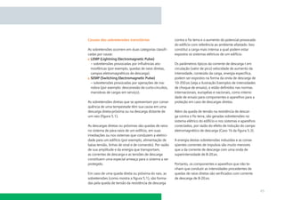 Causas das sobretensões transitórias
As sobretensões ocorrem em duas categorias classiﬁcadas por causa:
LEMP (Lightning Electromagnetic Pulse)
– sobretensões provocadas por inﬂuências atomosféricas (por exemplo, quedas de raios diretas,
campos eletromagnéticos de descarga).
SEMP (Switching Electromagnetic Pulse)
– sobretensões provocadas por operações de manobra (por exemplo: desconexão de curto-circuitos,
manobras de cargas em serviço).
As sobretensões diretas que se apresentam por consequência de uma tempestade têm sua causa em uma
descarga direta-próxima ou na descarga distante de
um raio (ﬁgura 5.1).
As descargas diretas ou próximas são quedas de raios
no sistema de pára-raios de um edifício, em suas
imediações ou nos sistemas que conduzem a eletricidade para um edifício (por exemplo, alimentação de
baixa tensão, linhas de sinal e de comando). Por razão
de sua amplitude e da energia que transportam,
as correntes de descarga e as tensões de descarga
constituem uma especial ameaça para o sistema a ser
protegido.
Em caso de uma queda direta ou próxima do raio, as
sobretensões (como mostra a ﬁgura 5.1), são formadas pela queda de tensão da resistência de descarga

contra o ﬁo terra e o aumento do potencial provocado
do edifício com referência ao ambiente afastado. Isso
constitui a carga mais intensa a qual podem estar
expostos os sistemas elétricos de um edifício.
Os parâmetros típicos da corrente de descarga t em
circulação (valor de pico) velocidade de aumento da
intensidade, conteúdo da carga, energia especíﬁca,
podem ser expostos na forma da onda de descarga de
10-350 s (veja a ilustração Exemplos de intensidades
de choque de ensaio), e estão deﬁnidos nas normas
internacionais, européias e nacionais, como intensidade de ensaio para componentes e aparelhos para a
proteção em caso de descargas diretas.
Além da queda de tensão na resistência de descarga contra o ﬁo terra, são geradas sobretensões no
sistema elétrico do edifício e nos sistemas e aparelhos
conectados, por razão do efeito de indução do campo
eletromagnético de descarga (Caso 1b da ﬁgura 5.3).
A energia destas sobretensões induzidas e as conseqüentes correntes de impulsos são muito menores
que a da corrente de descarga com uma onda de
superintensidade de 8-20 s.
Portanto, os componentes e aparelhos que não tenham que conduzir as intensidades procedentes de
quedas de raios diretas são veriﬁcados com corrente
de descarga de 8-20 s.

45

 