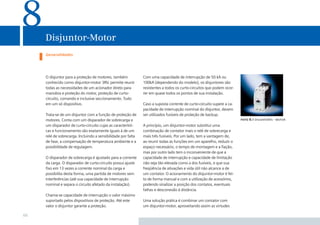 8

Disjuntor-Motor
Generalidades

O disjuntor para a proteção de motores, também
conhecido como disjuntor-motor 3RV, permite reunir
todas as necessidades de um acionador direto para
manobra e proteção do motor, proteção de curtocircuito, comando e inclusive seccionamento. Tudo
em um só dispositivo.
Trata-se de um disjuntor com a função de proteção de
motores. Conta com um disparador de sobrecarga e
um disparador de curto-circuito cujas as características e funcionamento são exatamente iguais à de um
relé de sobrecarga. Incluindo a sensibilidade por falta
de fase, a compensação de temperatura ambiente e a
possibilidade de regulagem.
O disparador de sobrecarga é ajustado para a corrente
da carga. O disparador de curto-circuito possui ajuste
ﬁxo em 13 vezes a corrente nominal da carga e
possibilita desta forma, uma partida de motores sem
interferências (até sua capacidade de interrupção
nominal e separa o circuito afetado da instalação).
Chama-se capacidade de interrupção o valor máximo
suportado pelos dispositivos de proteção. Até este
valor o disjuntor garante a proteção.

66

Com uma capacidade de interrupção de 50 kA ou
100kA (dependendo do modelo), os disjuntores são
resistentes a todos os curto-circuitos que podem ocorrer em quase todos os pontos de sua instalação.
Caso a suposta corrente de curto-circuito supere a capacidade de interrupção nominal do disjuntor, devem
ser utilizados fusíveis de proteção de backup.
foto 8.1 disjuntores - motor

A princípio, um disjuntor-motor substitui uma
combinação de contator mais o relé de sobrecarga e
mais três fusíveis. Por um lado, tem a vantagem de,
ao reunir todas as funções em um aparelho, reduzir o
espaço necessário, o tempo de montagem e a ﬁação,
mas por outro lado tem o inconveniente de que a
capacidade de interrupção e capacidade de limitação
não seja tão elevada como a dos fusíveis, e que sua
freqüência de ativações e vida útil não alcance a de
um contator. O acionamento do disjuntor-motor é feito de forma manual e com a utilização de acessórios,
podendo sinalizar a posição dos contatos, eventuais
falhas e desconexão à distância.
Uma solução prática é combinar um contator com
um disjuntor-motor, aproveitando assim as virtudes

 