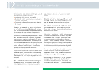 12

Partida Estrela-Triângulo (tensão reduzida)

Um dispositivo de partida estrela-triângulo automático é formado por três contatores:
Contator de linha (sempre conectado).
Contator de estrela (conectado somente durante
o período de partida).
Contator de triângulo (conectado após a partida
do motor).
Durante a partida, estão em serviço os contatores
de linha (K1) e de estrela (K2); depois da comutação, em regime permanente passam para o serviço
os contatores de linha (K1) e de triângulo (K3).
Visto que durante a o regime permanente, o motor
está sendo alimentado por estes dois contatores
que conduzem uma corrente de fase (1,73 vezes
menor que a corrente de linha), os contatores de
uma partida estrela-triângulo são substancialmente
menores que os correspondentes a uma partida
direta do mesmo motor (já que as correntes de
partida são substancialmente reduzidas).
Levando em consideração que o contator de estrela
somente conduz corrente durante a partida, este
pode ser calculado de um tamanho inferior aos de
linha e triângulo, para tempos de partida de até10
segundos .
Para a proteção do motor, o relé de sobrecargas é
instalado acoplado ao contator de linha. Desta
maneira, o motor está protegido tanto durante

86

a partida como durante seu funcionamento em
regime.
Pelo fato de tratar-se de uma partida com tensão
reduzida, o motor não desenvolve todo seu torque de partida, mas somente um terço deste.
Esta redução no momento da partida pode fazer
com que a duração da partida seja muito longa.
Neste caso, o contator de estrela deve ter o mesmo
tamanho que os demais.
Além disso, é possível que o relé de sobrecarga seja
acionado durante a partida. Para evitar isso, deve
ser instalado sobre o contator de triângulo, mas
deve ser levado em consideração que durante a
partida, o motor estará sem proteção e talvez convenha utilizar dois relés de sobrecarga ou somente
um de Classe 20 conectado na linha. Neste caso,
recomendamos observar o rendimento da partida.
Para uma correta regulagem do relé de sobrecarga,
deve-se medir com um alicate amperímetro a
corrente da linha e o valor lido é multiplicado por
0,58, para obter o ponto de regulagem.
Para proteger os contatores e o relé de sobrecarga
contra os efeitos de um curto-circuito, são dimensionados os respectivos fusíveis conforme as Tabelas 6.1 e 6.2 nas páginas 52 e 53 respectivamente.

 
