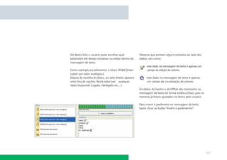 (6) Nesta lista o usuário pode escolher qual          Observe que existem alguns símbolos ao lado dos
parâmetro ele deseja visualizar ou editar dentro da   dados, tais como:
mensagem de texto.
                                                           este dado na mensagem de texto é apenas um
Como exemplo escolheremos o bloco SF006 [Inter-            campo de edição de valores.
ruptor por valor analógico].
Depois da escolha do bloco, ao lado direito aparece        este dado na mensagem de texto é apenas
uma lista de opções. Basta optar por qualquer              um campo de visualização de valores.
dado disponível (Ligado, Desligado etc...)
                                                      Os dados de Ganho e de Offset são mostrados na
                                                      mensagem de texto de forma estática (ﬁxa), pois os
                                                      mesmos já foram ajustados no bloco pelo usuário.

                                                      Para inserir o parâmetro na mensagem de texto
                                                      basta clicar no botão “Inserir o parâmentro”.




                                                                                                           167
 