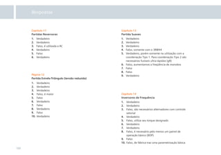 Respostas



      Capítulo 11                                   Capítulo 13
      Partidas Reversoras                           Partida Suaves
      1.    Verdadeiro                              1.   Verdadeiro
      2.    Verdadeiro                              2.   Verdadeiro
      3.    Falso, é utilizada a AC                 3.   Verdadeiro
      4.    Verdadeiro                              4.   Falso, somente com o 3RW44
      5.    Falso                                   5.   Verdadeiro, porém somente na utilização com a
      6.    Verdadeiro                                   coordenação Tipo 1. Para coordenação Tipo 2 são
                                                         necessários fusíveis ultra-rápidos (gR)
                                                    6.   Falso, aumentamos a freqüência de manobra
                                                    7.   Falso
                                                    8.   Falso
      Página 12                                     9.   Verdadeiro
      Partida Estrela-Triângulo (tensão reduzida)
      1.    Verdadeiro
      2.    Verdadeiro
      3.    Verdadeiro
      4.    Falso, é maior                          Capítulo 14
      5.    Falso                                   Inversores de Frequência
      6.    Verdadeiro                              1. Verdadeiro
      7.    Falso                                   2. Verdadeiro
      8.    Verdadeiro                              3. Falso, são necessários alternadores com controle
      9.    Falso                                       vetorial
      10.   Verdadeiro                              4. Verdadeiro
                                                    5. Falso, utiliza seu torque designado
                                                    6. Verdadeiro
                                                    7. Verdadeiro
                                                    8. Falso, é necessário pelo menos um painel de
                                                        operação básico (BOP)
                                                    9. Falso
                                                    10. Falso, de fábrica traz uma parametrização básica

188
 