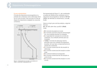 3    Disjuntores Termomagnéticos



      Curvas características                                Na representação da Figura 3.1, são coordenados
      A função dos disjuntores termomagnéticos é a          os valores de referência dos condutores com os
      proteção dos condutores contra sobrecargas térmi-     disjuntores termomagnéticos. Na Norma NBR NM
      cas ou curto-circuitos. É por isso que as curvas de   60898, são deﬁnidas as características, curvas B,
      disparo dos disjuntores se adaptam às curvas dos      C e D.
      condutores.
                                                            Deve-se cumprir para uma boa seleção, a seguinte
                                                            fórmula:
                                                            IB < In < IZ e além disso, que I2 < 1,45xIZ.
                                                            Onde:

                                                             IB = Corrente de projeto do circuito.
                                                             ln = Corrente nominal do disjuntor termomagné-
                                                             tico, nas condições previstas na instalação.
                                                             lz = Capacidade de condução de corrente dos
                                                             condutores, nas condições previstas para sua
                                                             instalação.
                                                             1,45xlz = Corrente de sobrecarga máxima
                                                             permitida, para uma condição de temperatura
                                                             excedida, sem que haja o comprometimento do
                                                             isolante dos condutores.
                                                             l1 = Corrente convencional de não atuação na
                                                             sobrecarga.
                                                             I2 = Corrente convencional de atuação na sobre-
                                                             carga.
                                                             I3 = Limite de tolerância do disparador.
                                                             I4 = Corrente convencional de não atuação no
                                                             curto-circuito.
                                                             I5 = Corrente convencional de atuação no curto-
                                                             circuito.
      ﬁg 3.1 coordenação dos valores de referência de
      cabos e dijuntores termomagnéticos

20
 